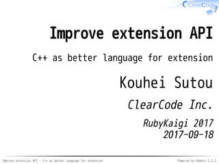 Improve extension API - C++ as better language for extension Powered by Rabbit 2.2.2
Improve extension API
C++ as better l...