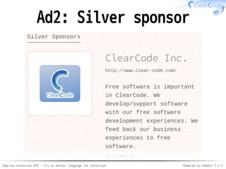 Improve extension API - C++ as better language for extension Powered by Rabbit 2.2.2
Ad2: Silver sponsor
 