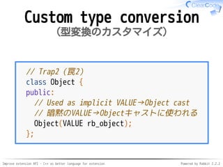 Improve extension API - C++ as better language for extension Powered by Rabbit 2.2.2
Custom type conversion
型変換のカスタマイズ
// ...