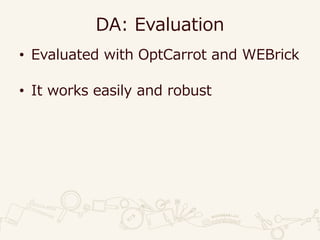 DA: Evaluation
• Evaluated with OptCarrot and WEBrick
• It works easily and robust
 