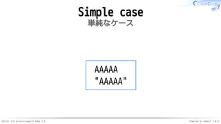 Better CSV processingwith Ruby 2.6 Powered by Rabbit 3.0.0
Simple case
単純なケース
AAAAA
"AAAAA"
 