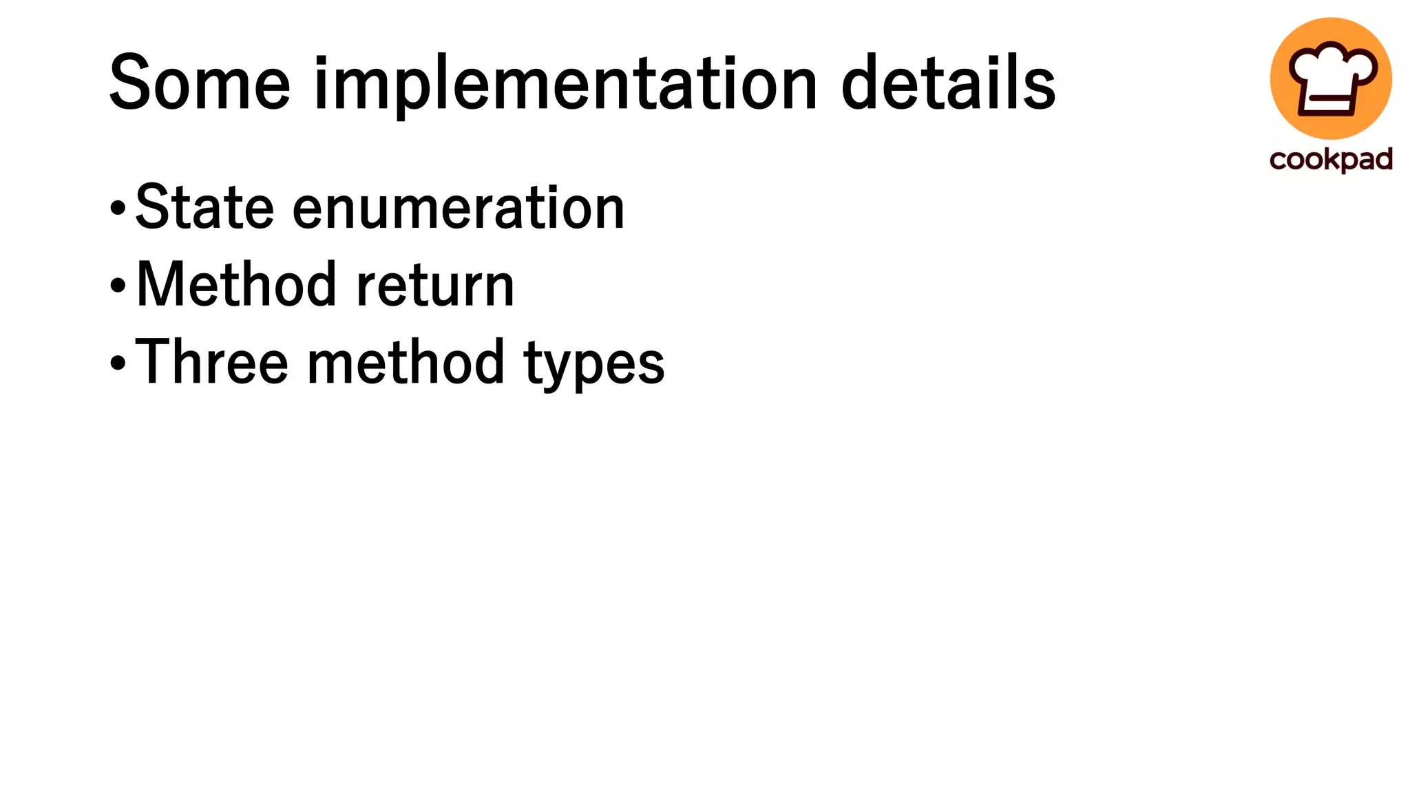 Some implementation details
•State enumeration
•Method return
•Three method types
 