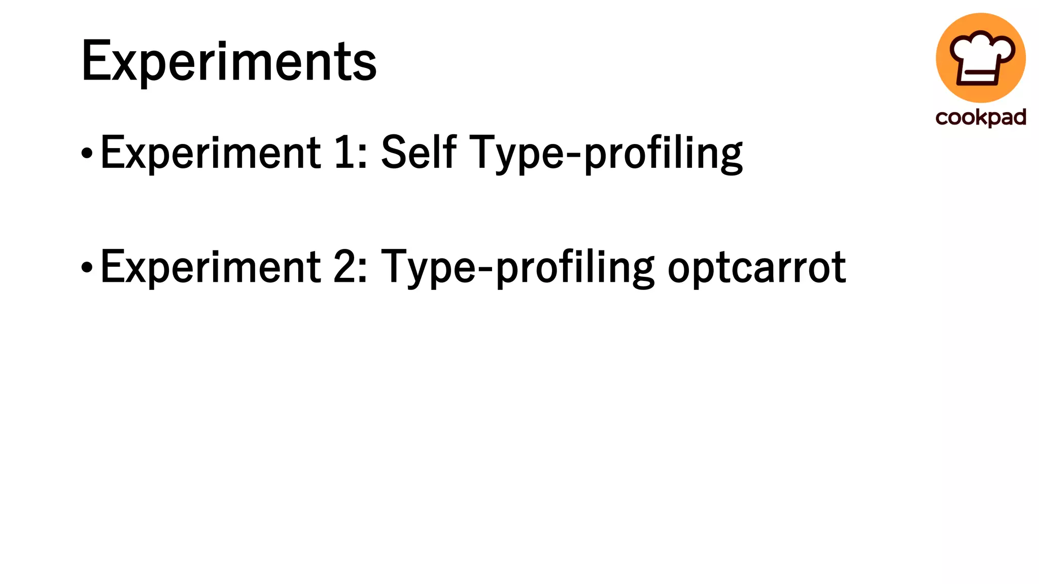 Experiments
•Experiment 1: Self Type-profiling
•Experiment 2: Type-profiling optcarrot
 