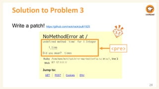 Solution to Problem 3
Write a patch! https://github.com/rack/rack/pull/1925
28
<pre>
 