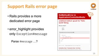 Support Rails error page
• Rails provides a more
dedicated error page
• error_highlight provides
only Exception#message
Parse #message …?
29
 