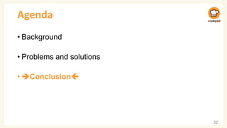 Agenda
• Background
• Problems and solutions
• ➔Conclusion
32
 