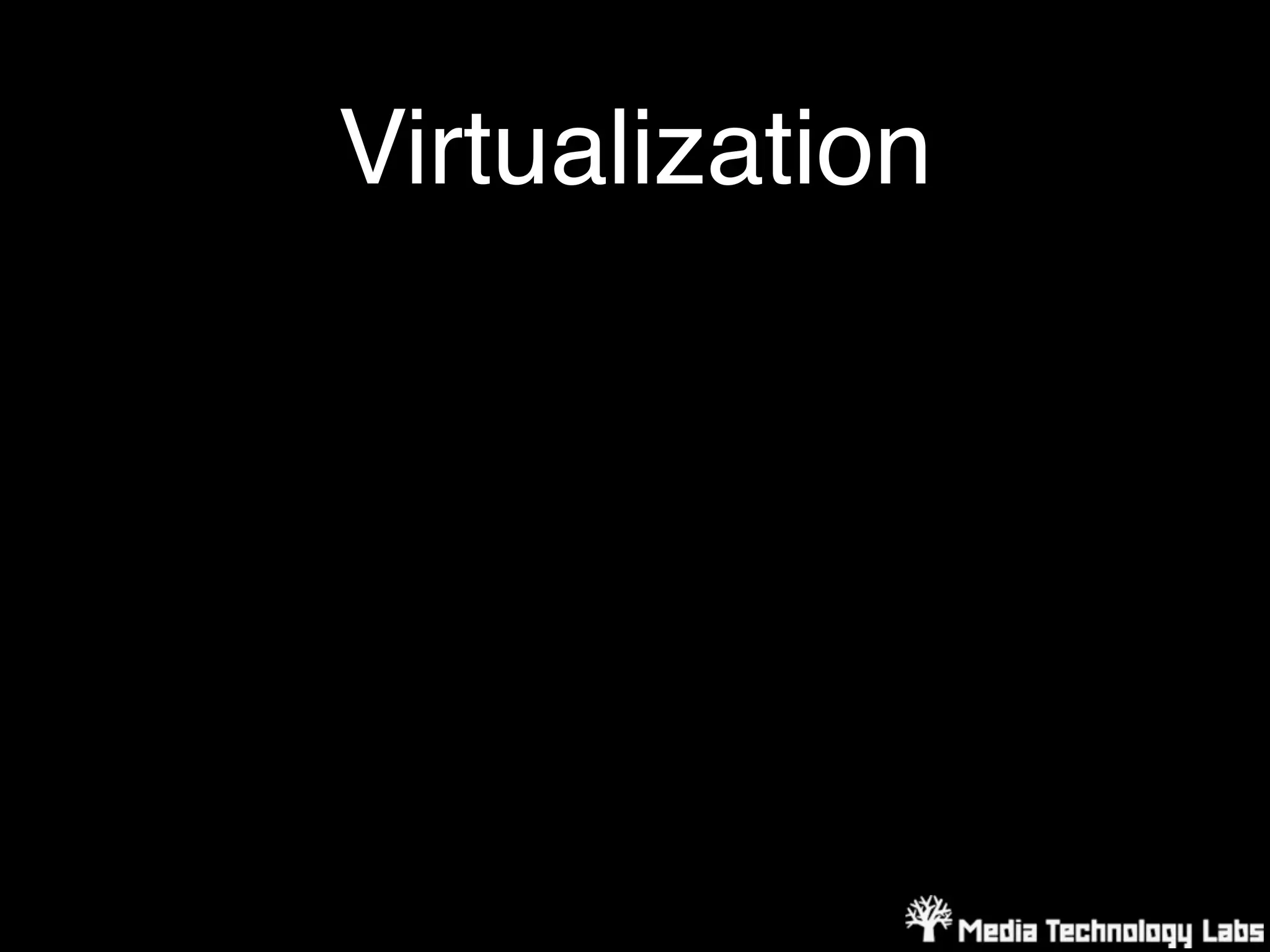 Virtualization
 