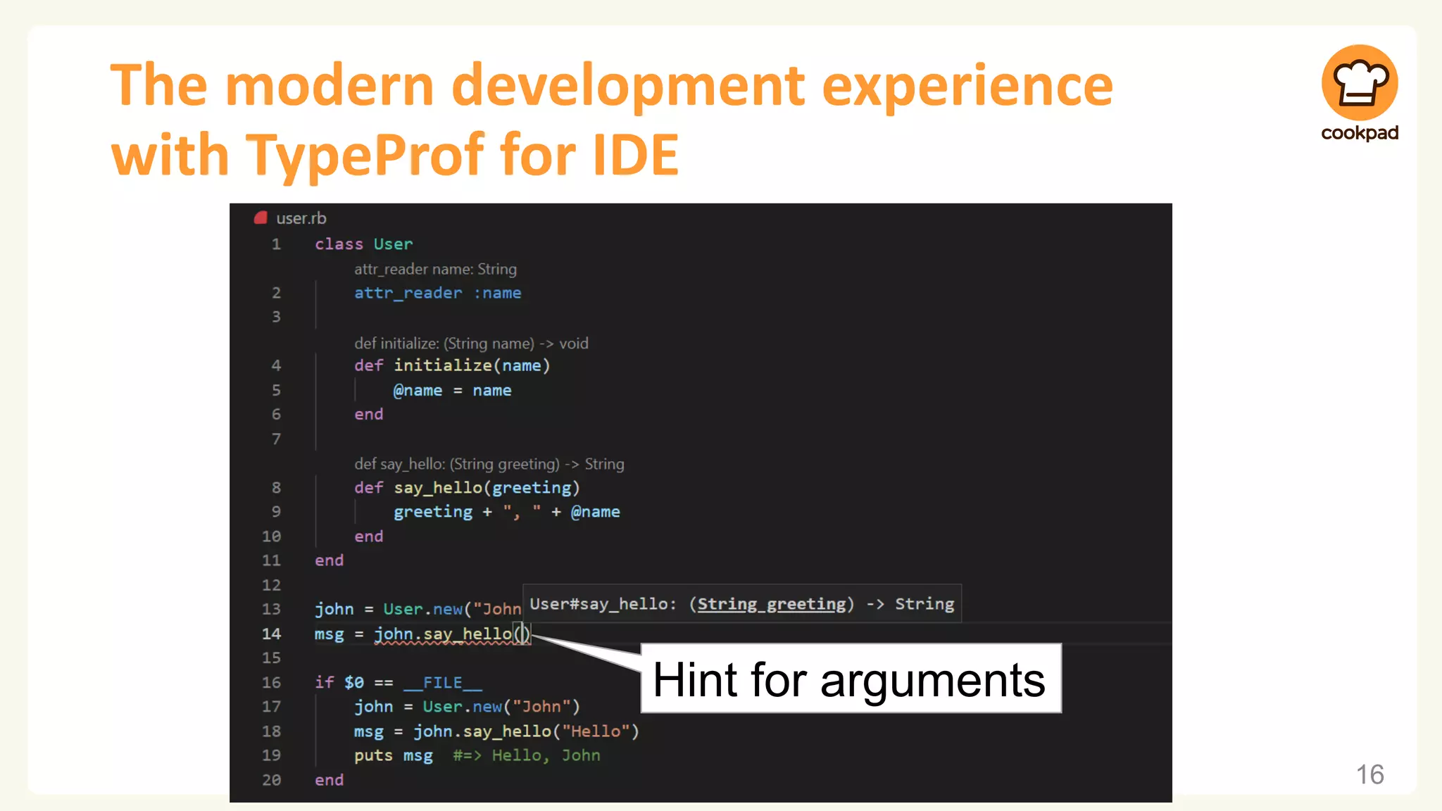 The modern development experience
with TypeProf for IDE
16
Hint for arguments
 