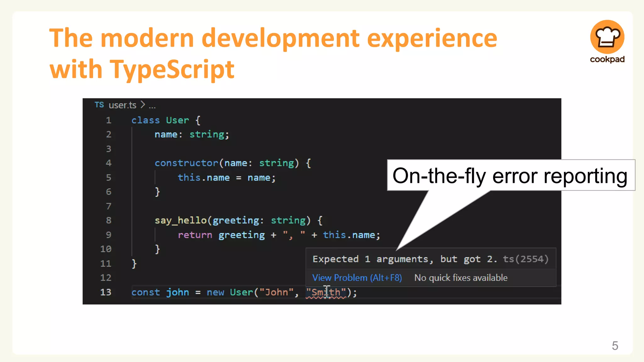 The modern development experience
with TypeScript
5
On-the-fly error reporting
 