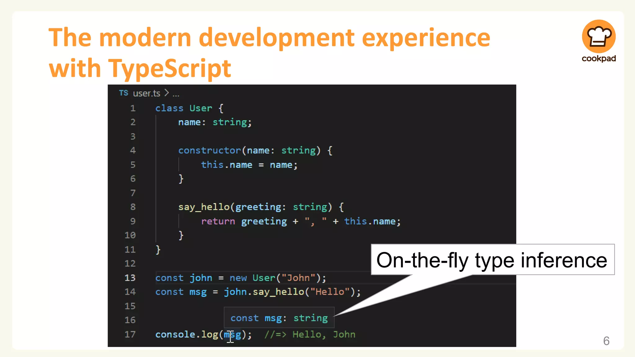 The modern development experience
with TypeScript
6
On-the-fly type inference
 