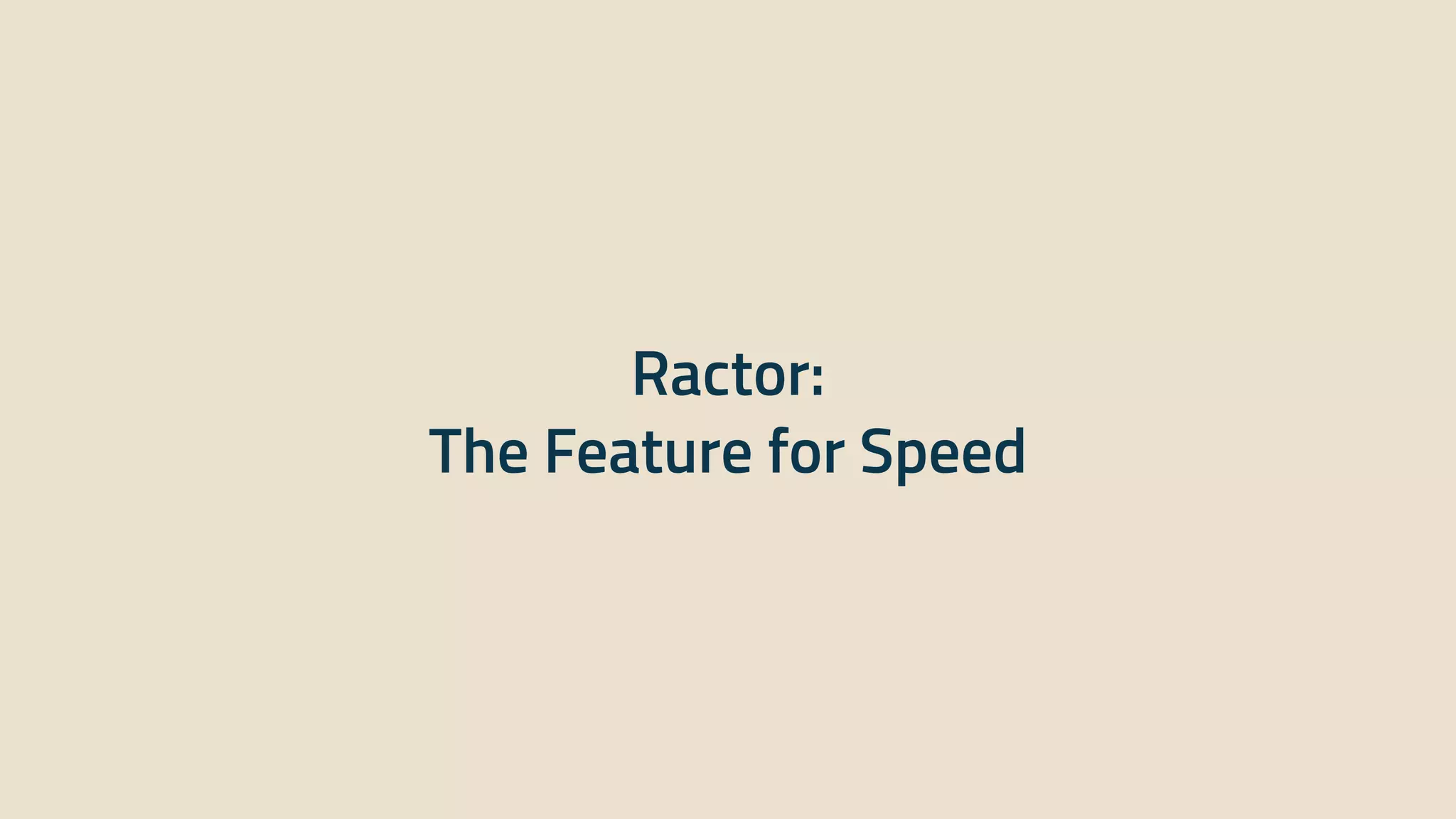Ractor:


The Feature for Speed
 
