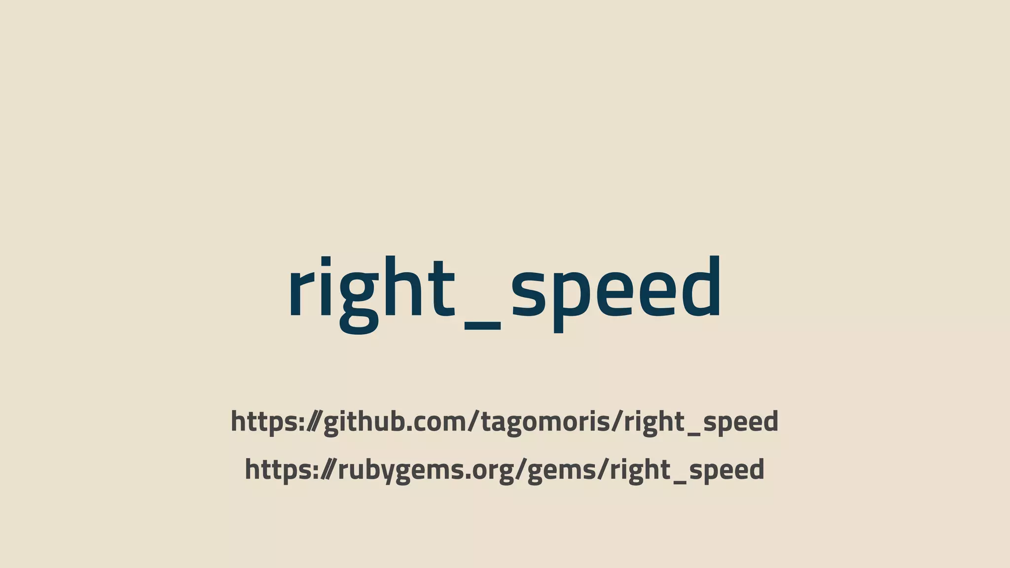 right_speed
https:/
/github.com/tagomoris/right_speed
https:/
/rubygems.org/gems/right_speed
 