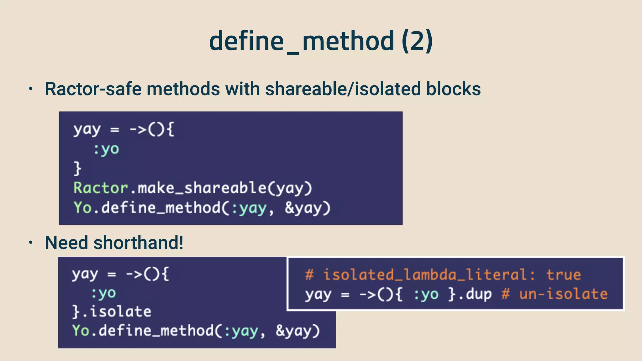 define_method (2)
• Ractor-safe methods with shareable/isolated blocks


• Need shorthand!
 