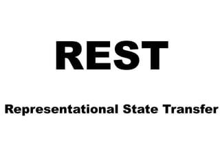 REST
Representational State Transfer
 