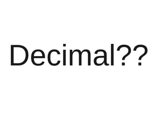 Decimal??
 