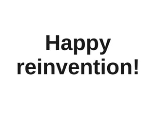 Happy
reinvention!
 