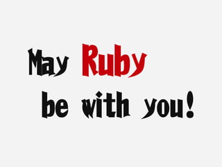 May Ruby
be with you!
 