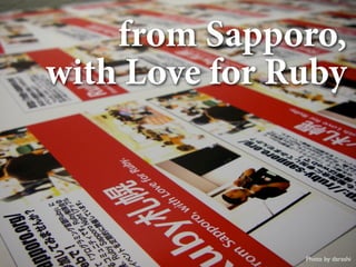 from Sapporo,
with Love for Ruby



               Photo by darashi
 