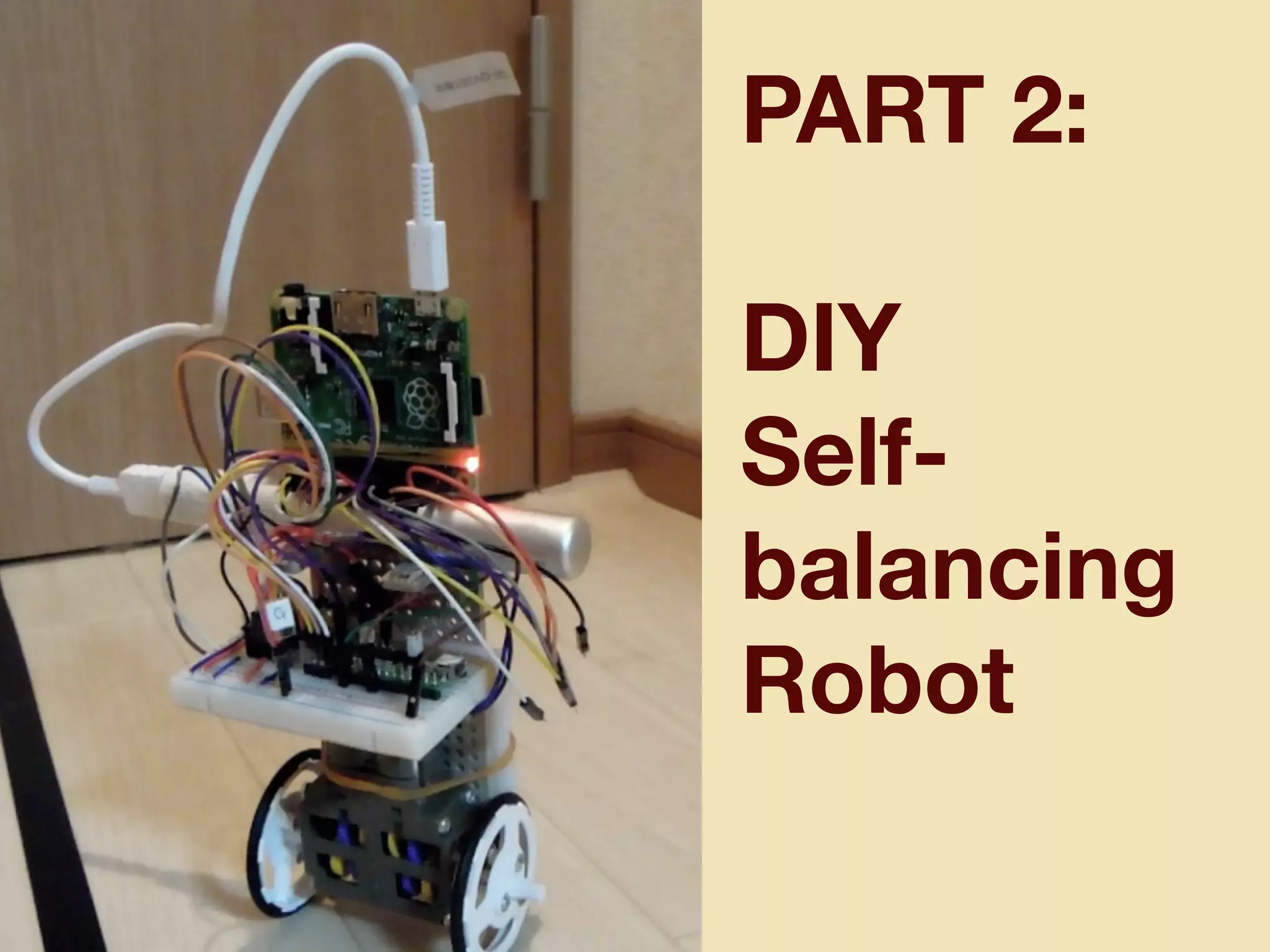 PART 2:
DIY
Self-
balancing
Robot
 
