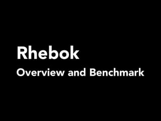 Rhebok
Overview and Benchmark
 