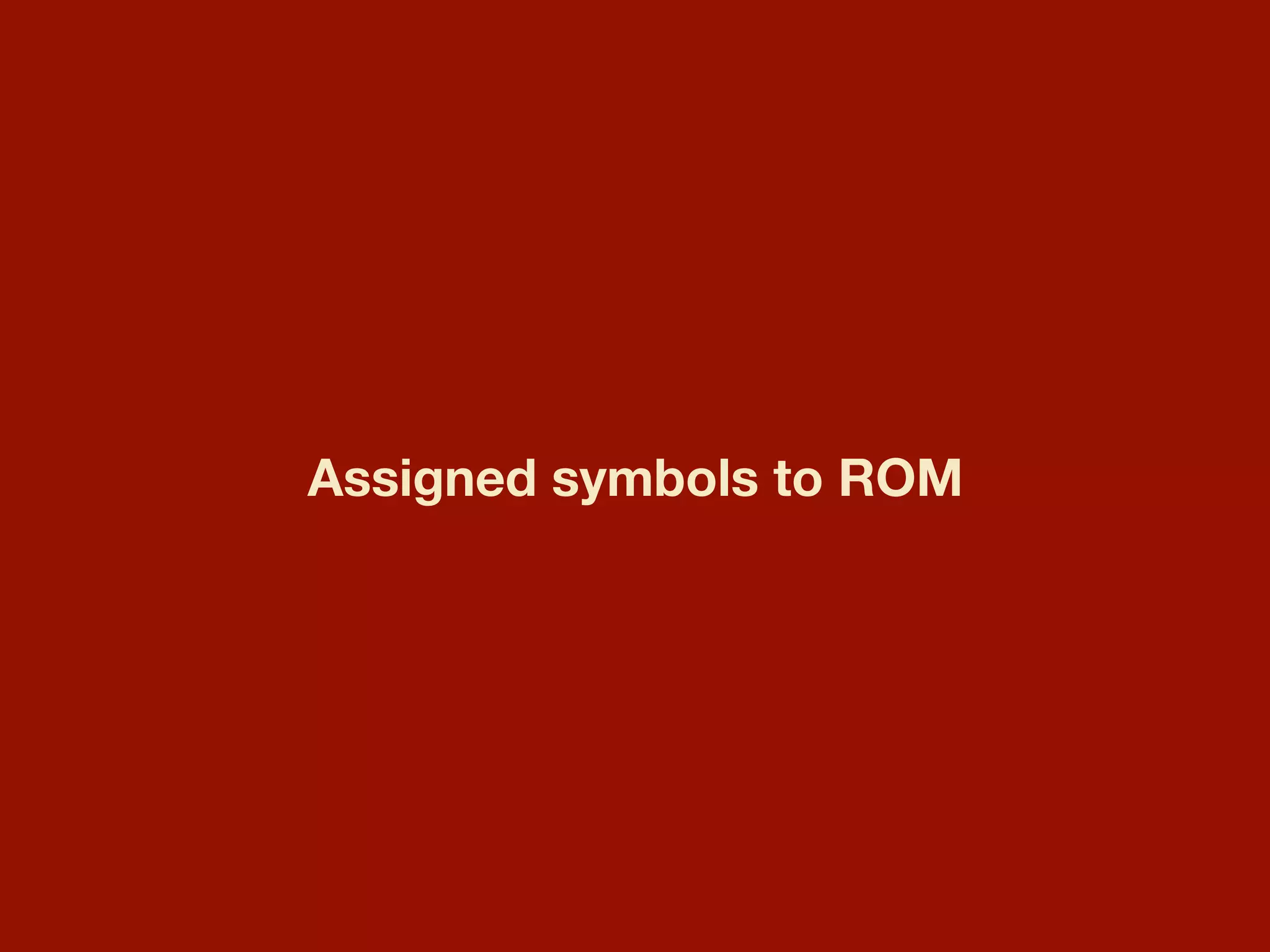 Assigned symbols to ROM
 