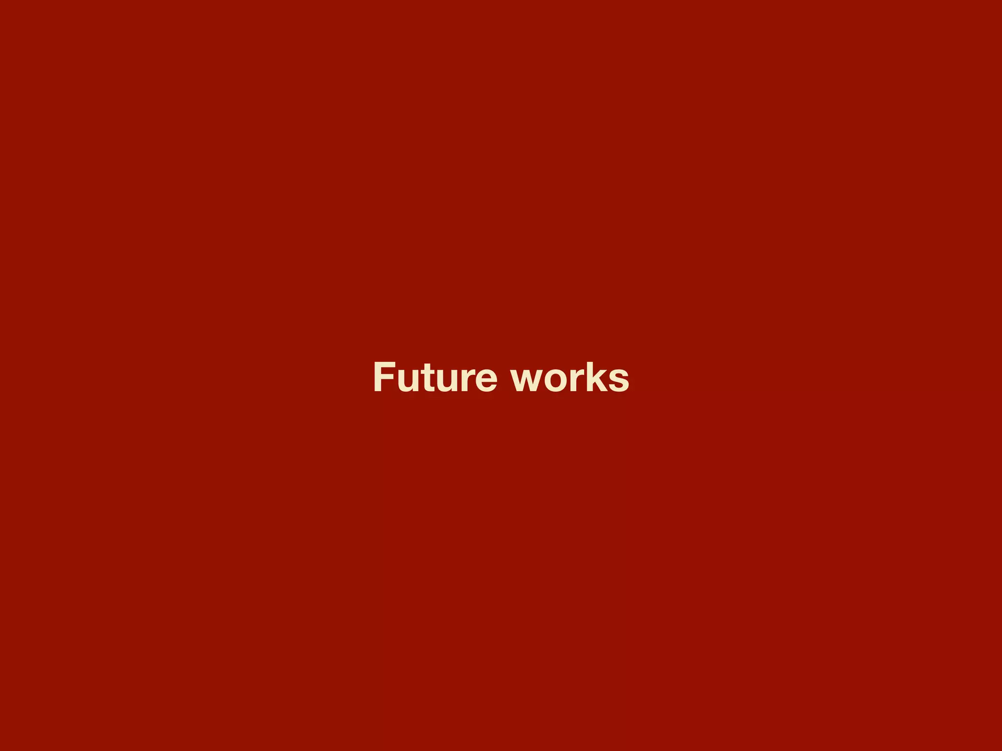 Future works
 