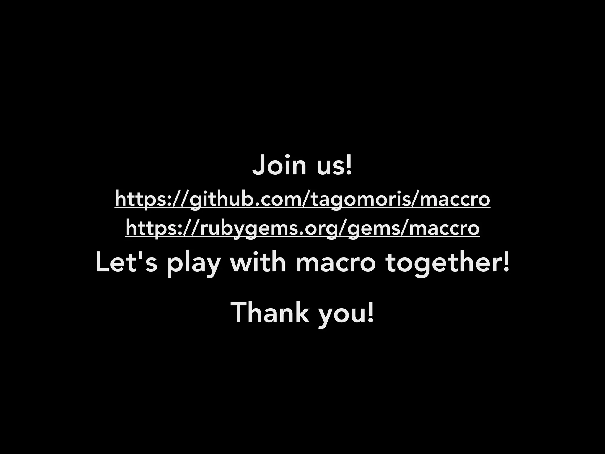 DONEC QUIS NUNC
Thank you!
Join us!
https://github.com/tagomoris/maccro
https://rubygems.org/gems/maccro
Let's play with macro together!
 