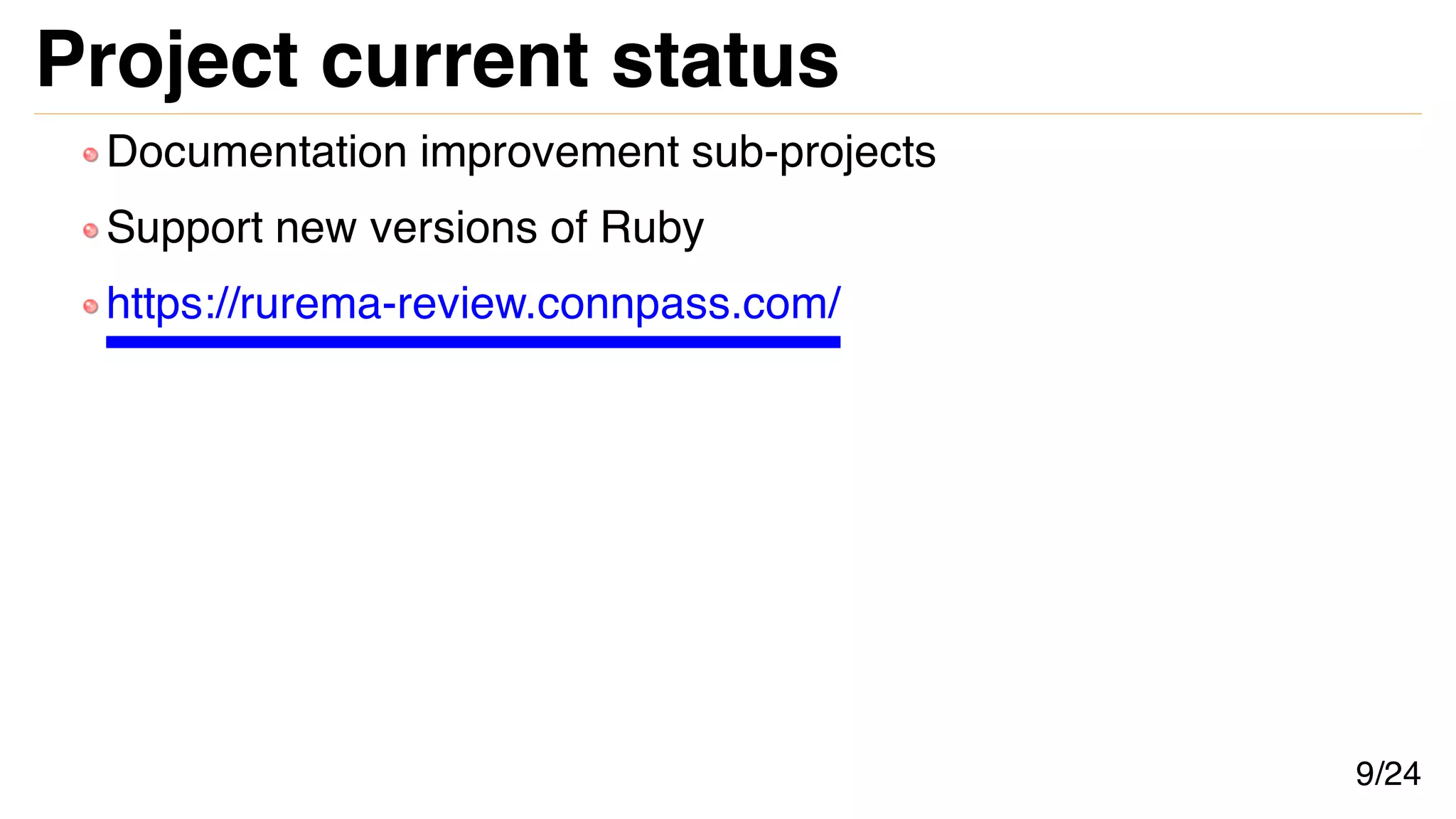 Project current status
Documentation improvement sub-projects
Support new versions of Ruby
https://rurema-review.connpass.com/
9/24
 