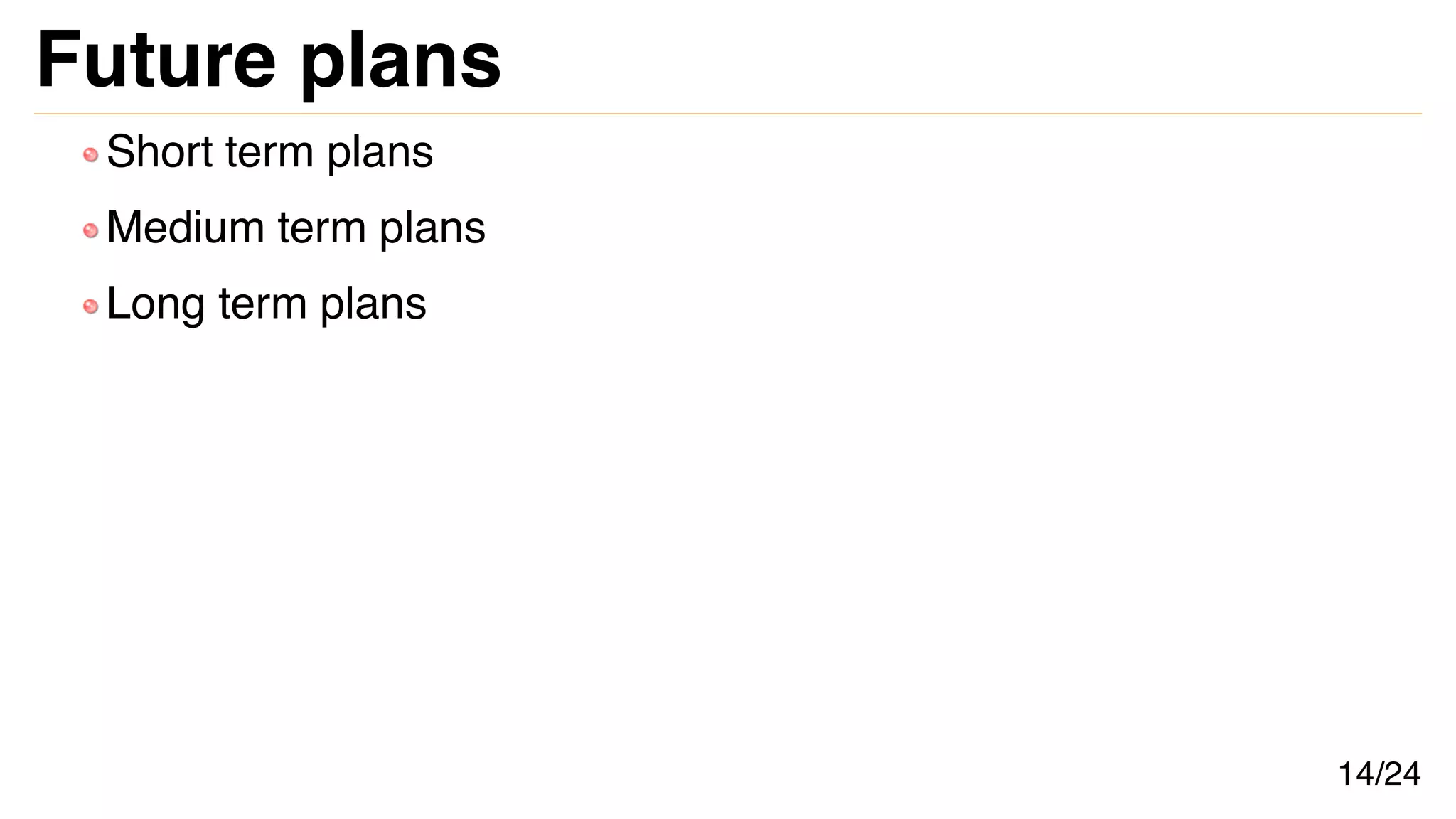 Future plans
Short term plans
Medium term plans
Long term plans
14/24
 