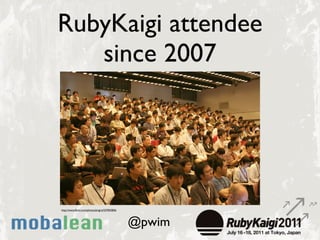 RubyKaigi attendee
   since 2007




http://www.ﬂickr.com/photos/jimgris/537835856




                                   ...