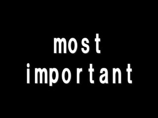 most
important
 