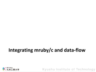Integrating mruby/c and data-flow
 