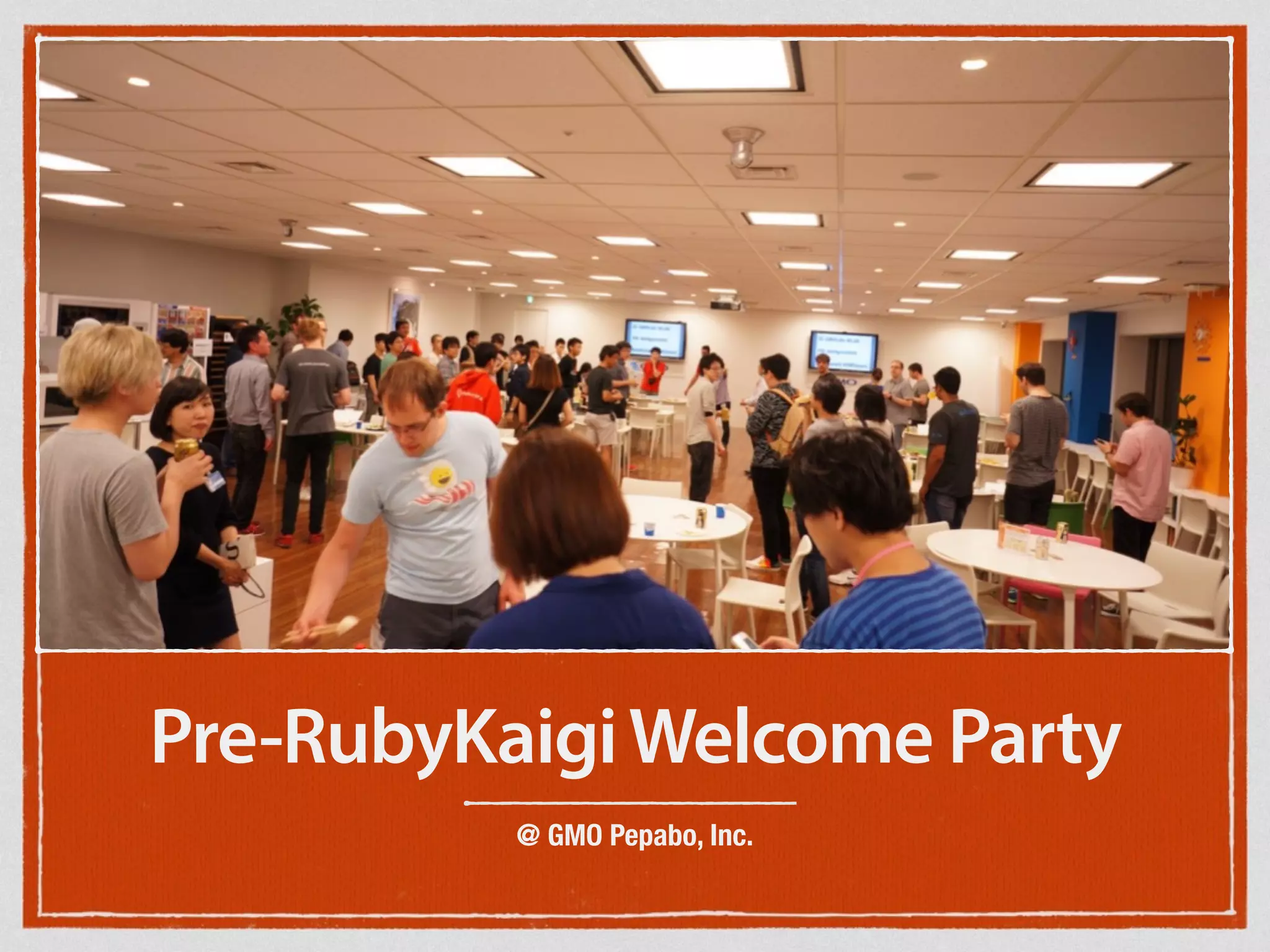 Pre-RubyKaigiWelcome Party
@ GMO Pepabo, Inc.
 