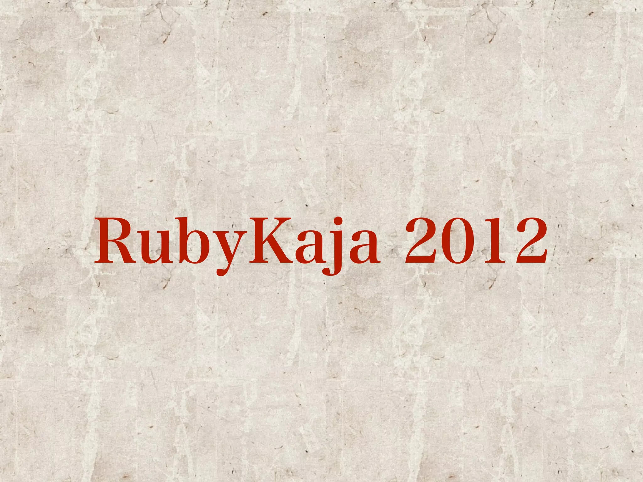 RubyKaja 2012 
 