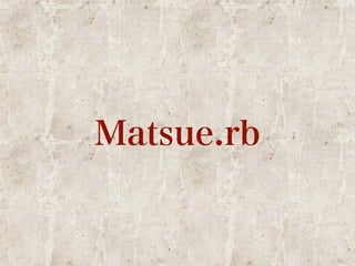 Matsue.rb 
 