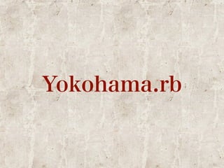 Yokohama.rb 
 