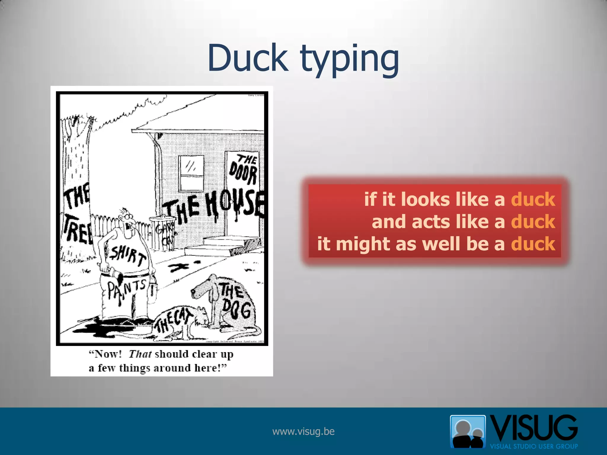 Duck typingif it looks like a duckand acts like a duckit might as well be a duck