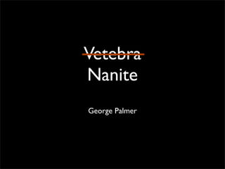 Vetebra
Nanite
George Palmer
 