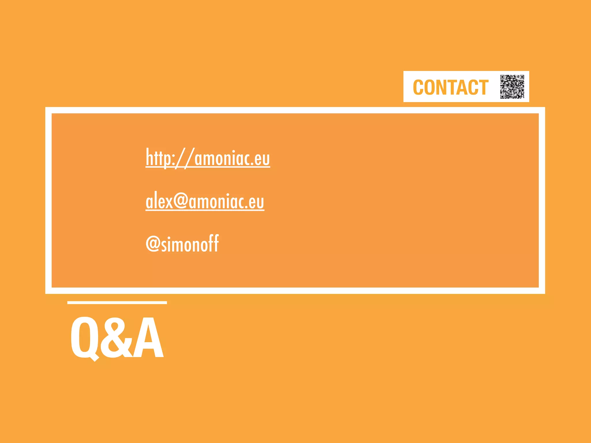 CONTACT
http://amoniac.eu
alex@amoniac.eu
@simonoff
Q&A
 