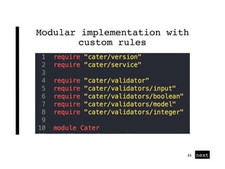 next
Modular implementation with
custom rules
31
 
