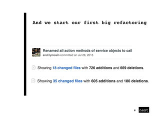 next
And we start our first big refactoring
8
 