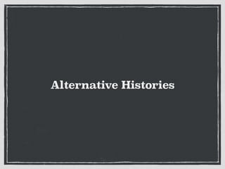 Alternative Histories
 