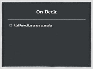 On Deck
Add Projection usage examples
 