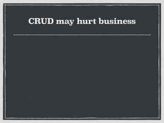 CRUD may hurt business
 