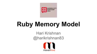 Ruby Memory Model
Hari Krishnan
@harikrishnan83
 