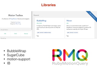 Libraries
• BubbleWrap
• SugarCube
• motion-support
• IB
 