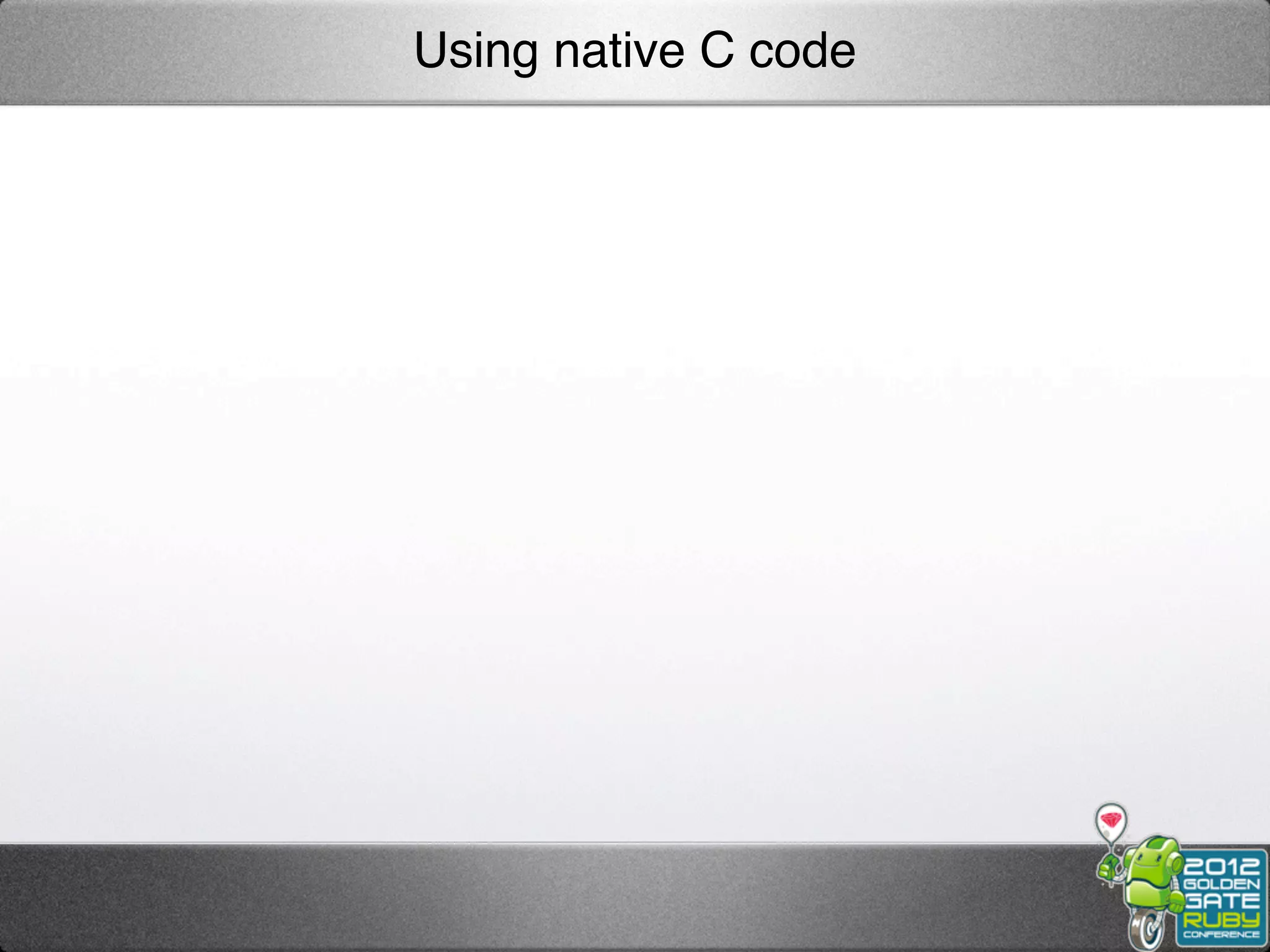 Using native C code
 