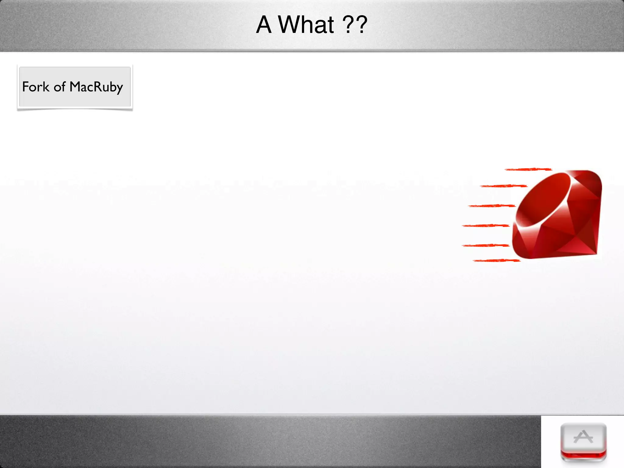 A What ??

Fork of MacRuby
 