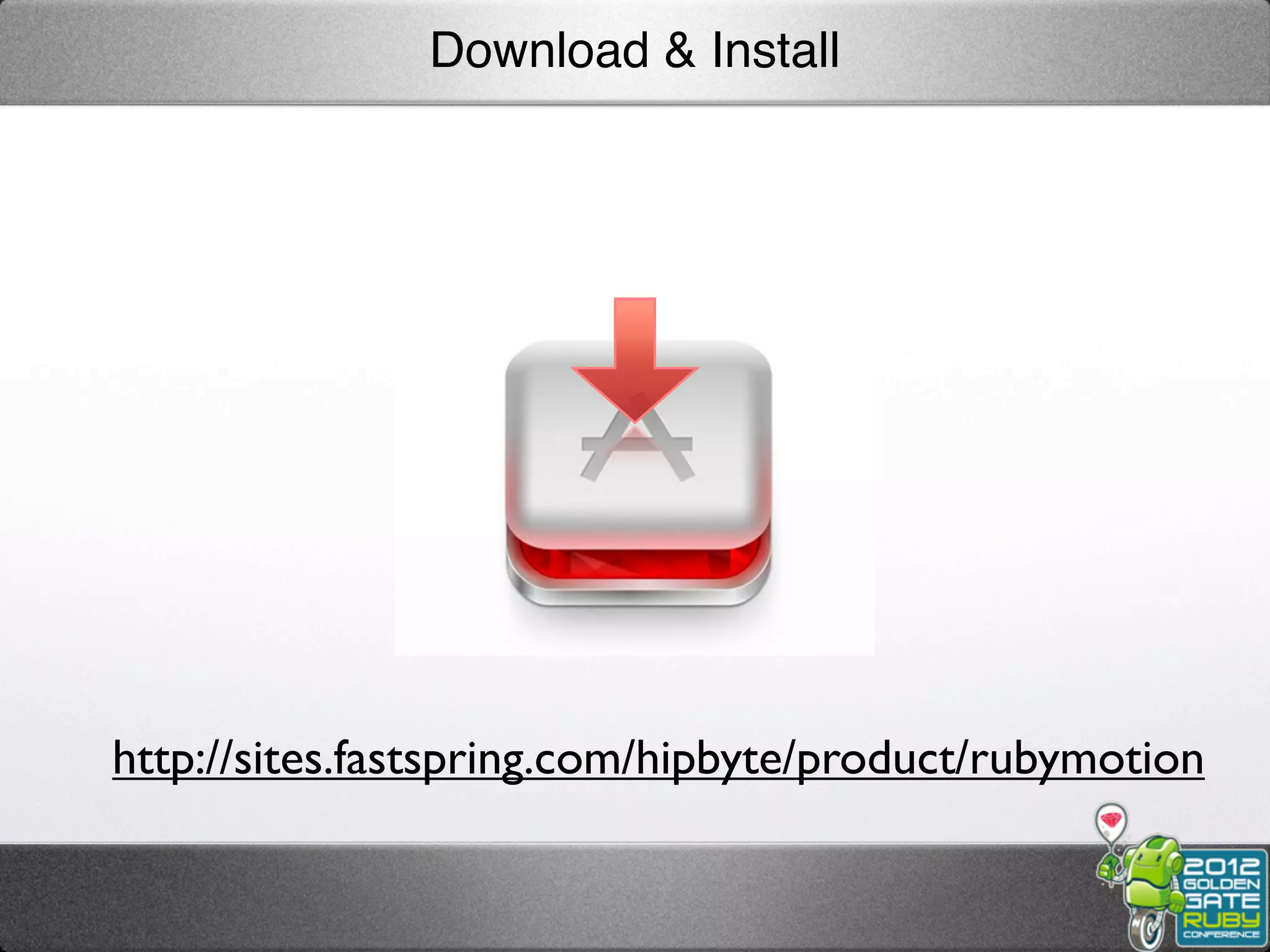 Download & Install




http://sites.fastspring.com/hipbyte/product/rubymotion
 