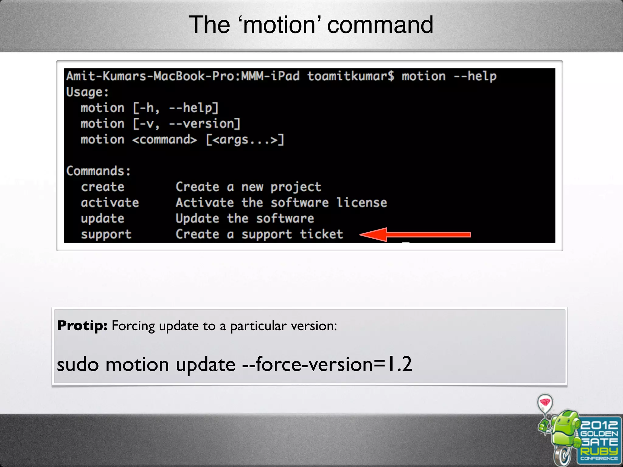 The ‘motion’ command




Protip: Forcing update to a particular version:

sudo motion update --force-version=1.2
 